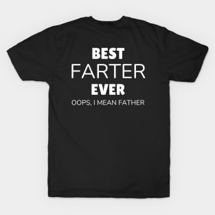 Funny Fathers Day Best Farter Ever Oops I Mean Father Fart T-Shirt
